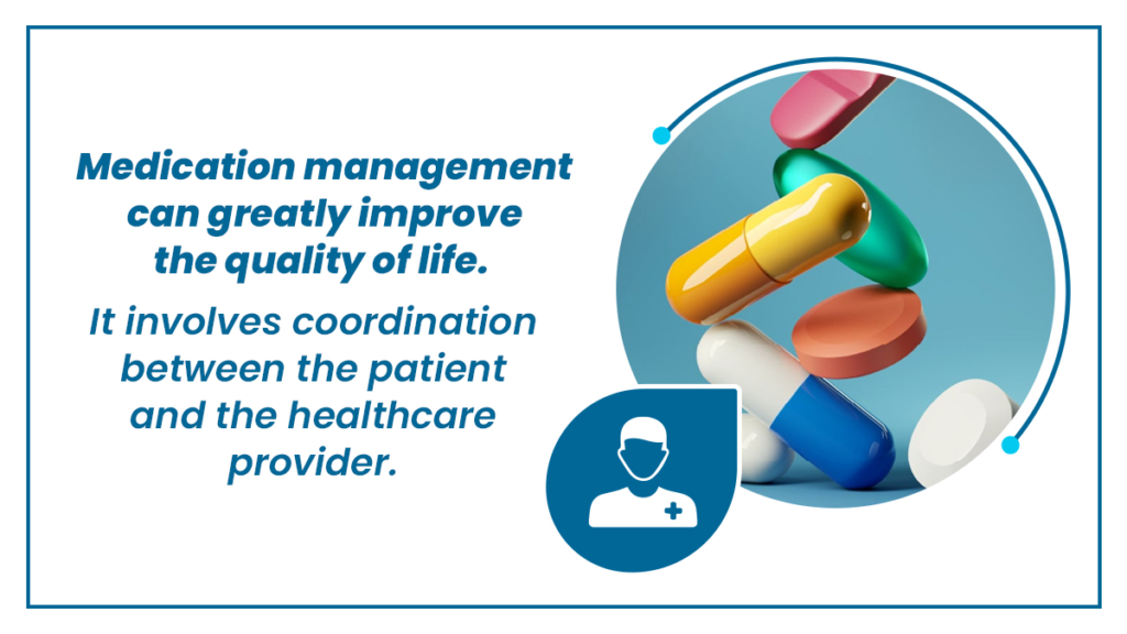 Medication management for mental health can improve quality of life through coordination between the patient and the healthcare provider.
