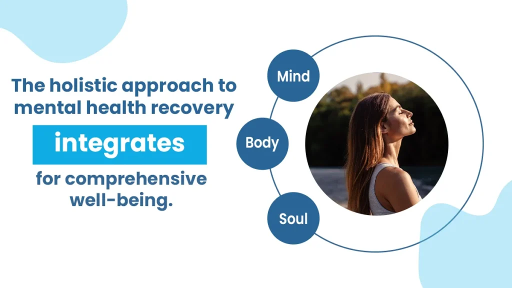 The holistic approach to mental health recovery integrates mind, body, and soul for comprehensive well-being.