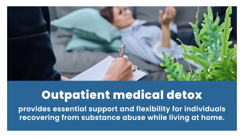 Outpatient medical detox provides essential support and flexibility for individuals recovering from substance abuse while living at home.
