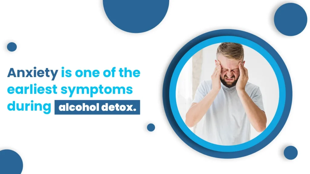 Anxiety is one of the earliest symptoms during medical detox.